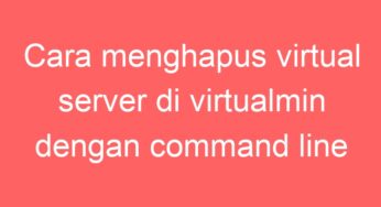 Cara menghapus virtual server di virtualmin dengan command line