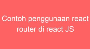 Contoh penggunaan react router di react JS