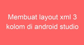 Membuat layout xml 3 kolom di android studio