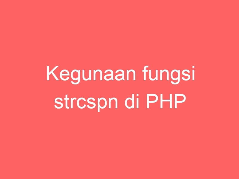 Kegunaan Fungsi Strcspn Di PHP Rasupe