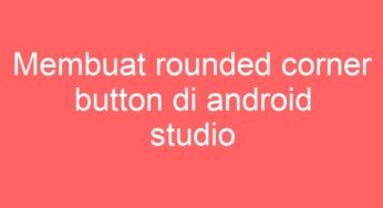 Membuat rounded corner button di android studio