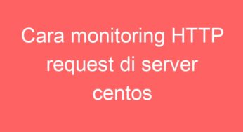 Cara monitoring HTTP request di server centos