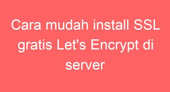 Cara mudah install SSL gratis Let’s Encrypt di server