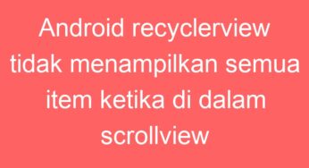 Android recyclerview tidak menampilkan semua item ketika di dalam scrollview