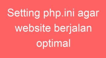 Setting php.ini agar website berjalan optimal