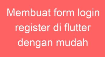 Membuat form login dan register di flutter dengan mudah