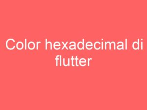 Color hexadecimal di flutter – Rasupe