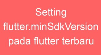 Setting flutter.minSdkVersion pada flutter terbaru