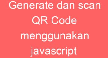 Generate dan scan QR Code menggunakan javascript