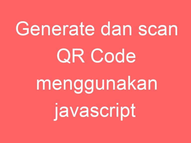 Generate dan scan QR Code menggunakan javascript – Rasupe