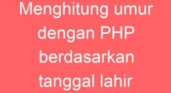 Menghitung umur dengan PHP berdasarkan tanggal lahir