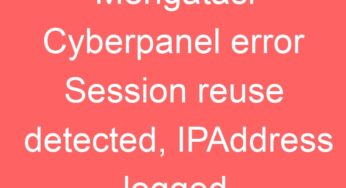 Mengatasi Cyberpanel error Session reuse detected, IPAddress logged dan auto logout