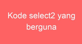 Kode select2 yang berguna