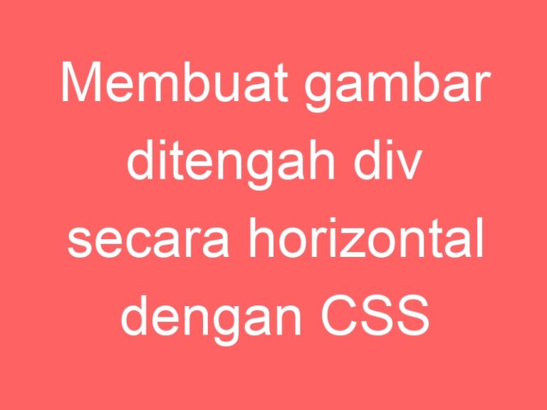 Membuat gambar ditengah div secara horizontal dan vertikal dengan CSS ...