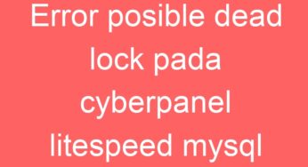 Error posible dead lock pada cyberpanel litespeed mysql
